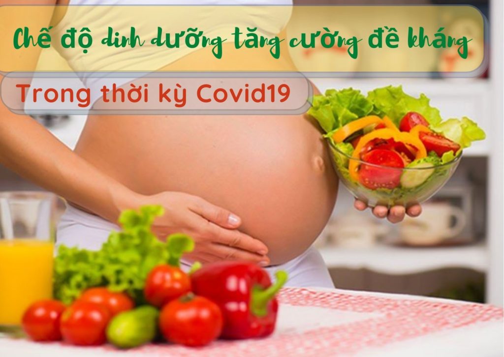 [Mẹ bầu cần biết] Chế độ dinh dưỡng tăng cường đề kháng trong thời kỳ Covid 19 1