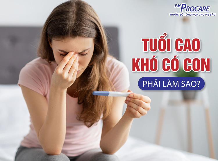 Tuổi cao khó có con phải làm sao? 1