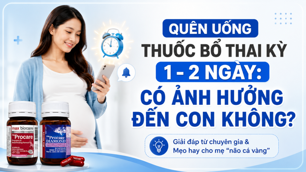 QUÊN UỐNG PM PROCARE MỘT VÀI NGÀY CÓ ẢNH HƯỞNG GÌ KHÔNG? 1